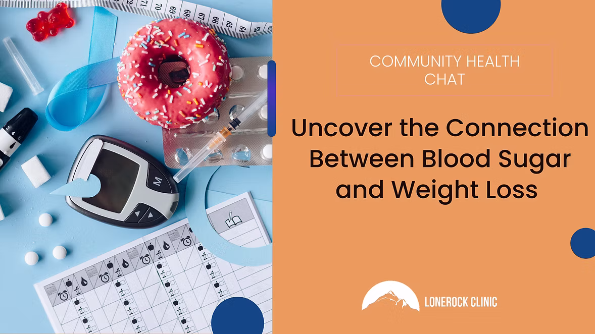 Uncover the Connection Between Blood Sugar and Weight Loss at Lonerock Clinic’s Community Health Chat